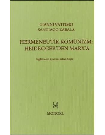 Hermeneutik Komünizm: Heidegger’den Marx’a - Gianni Vattimo - Santiago Zabala