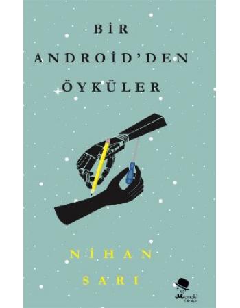 Bir Android'den Öyküler - Nihan Sarı