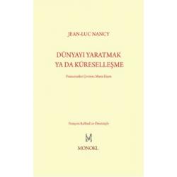 Dünyayı Yaratmak ya da Küreselleşme - Jean-Luc Nancy