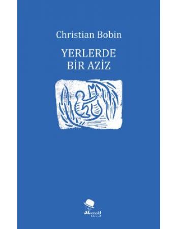 Yerlerde Bir Aziz - Christian Bobin